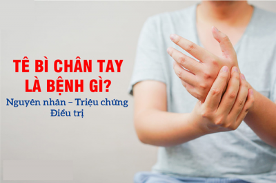 TÊ BÌ TAY CHÂN LÀ BỆNH GÌ VÀ CÁCH CHỮA THẾ NÀO